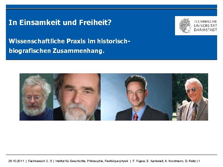 In Einsamkeit und Freiheit? Wissenschaftliche Praxis im historischbiografischen Zusammenhang. 26. 10. 2011 | Fachbereich