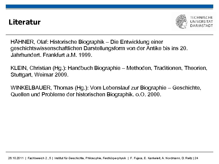 Literatur HÄHNER, Olaf: Historische Biographik – Die Entwicklung einer geschichtswissenschaftlichen Darstellungsform von der Antike