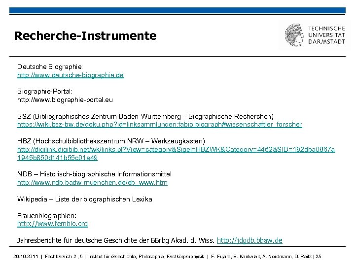 Recherche-Instrumente Deutsche Biographie: http: //www. deutsche-biographie. de Biographie-Portal: http: //www. biographie-portal. eu BSZ (Bibliographisches