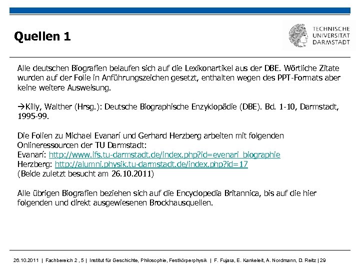 Quellen 1 Alle deutschen Biografien belaufen sich auf die Lexikonartikel aus der DBE. Wörtliche