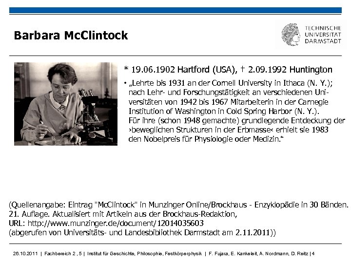 Barbara Mc. Clintock * 19. 06. 1902 Hartford (USA), † 2. 09. 1992 Huntington
