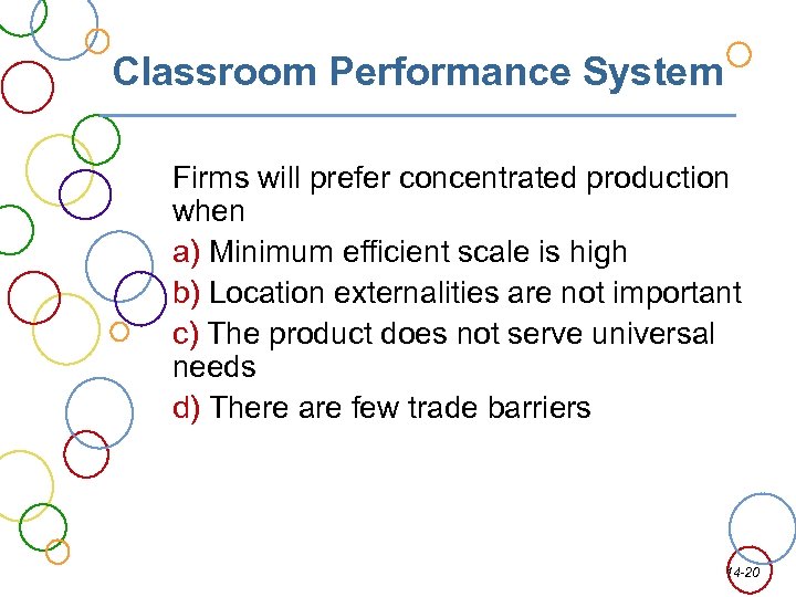 Classroom Performance System Firms will prefer concentrated production when a) Minimum efficient scale is