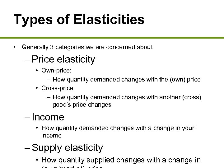 Types of Elasticities • Generally 3 categories we are concerned about – Price elasticity
