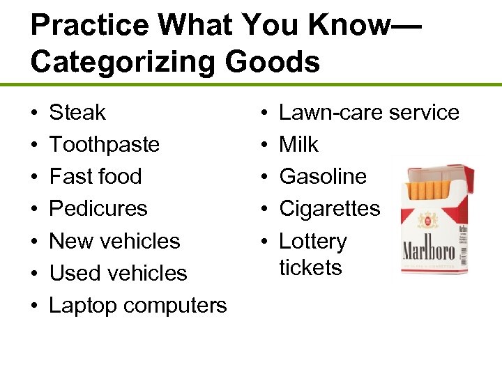 Practice What You Know— Categorizing Goods • • Steak Toothpaste Fast food Pedicures New