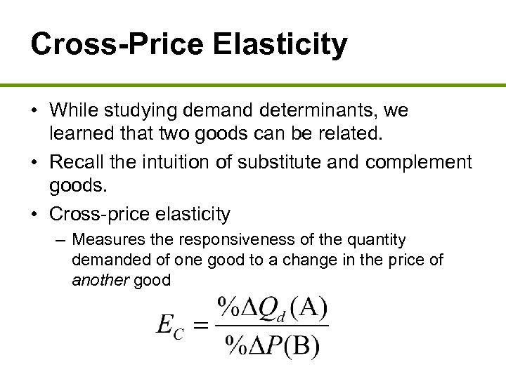 Cross-Price Elasticity • While studying demand determinants, we learned that two goods can be
