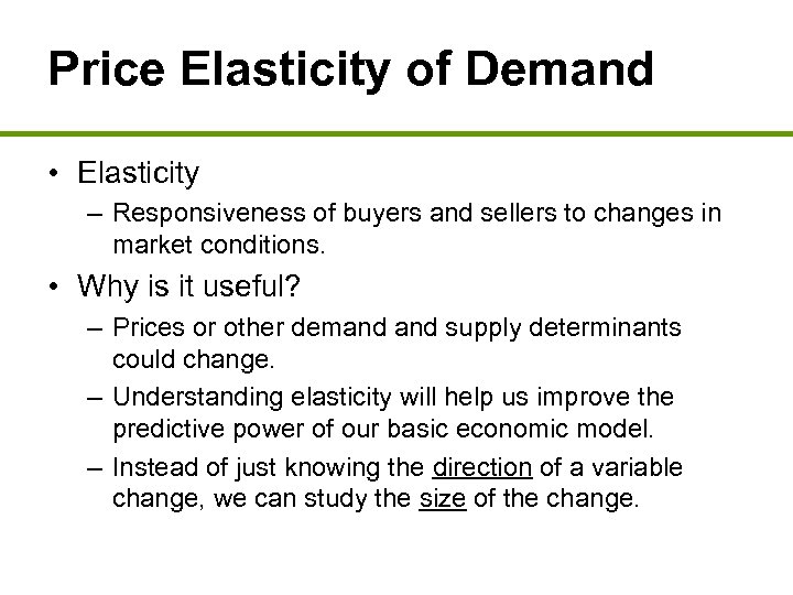 Price Elasticity of Demand • Elasticity – Responsiveness of buyers and sellers to changes
