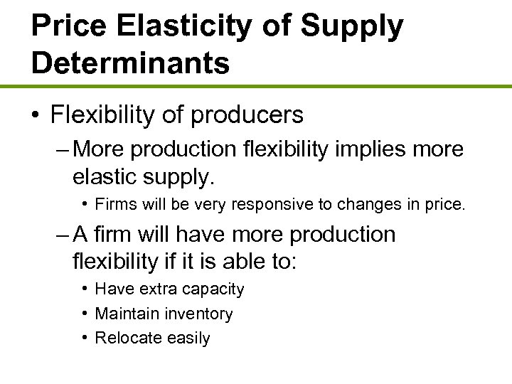 Price Elasticity of Supply Determinants • Flexibility of producers – More production flexibility implies