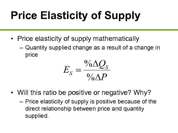 Price Elasticity of Supply • Price elasticity of supply mathematically – Quantity supplied change