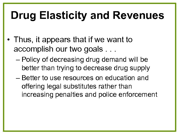 Drug Elasticity and Revenues • Thus, it appears that if we want to accomplish