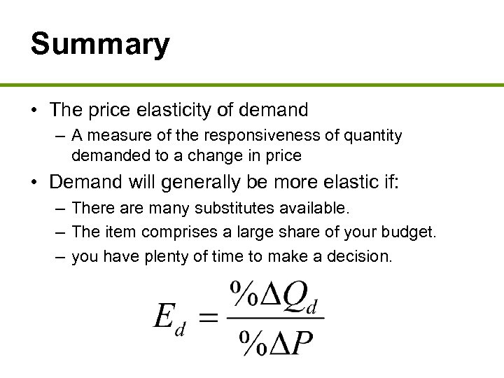 Summary • The price elasticity of demand – A measure of the responsiveness of