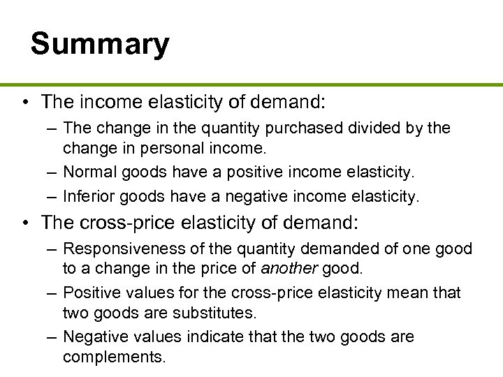 Summary • The income elasticity of demand: – The change in the quantity purchased