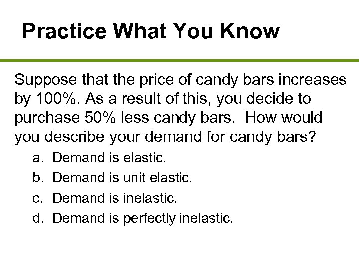 Practice What You Know Suppose that the price of candy bars increases by 100%.