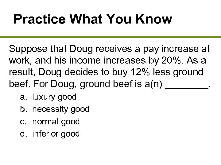 Practice What You Know Suppose that Doug receives a pay increase at work, and