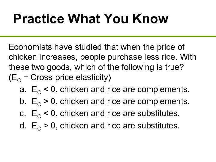 Practice What You Know Economists have studied that when the price of chicken increases,
