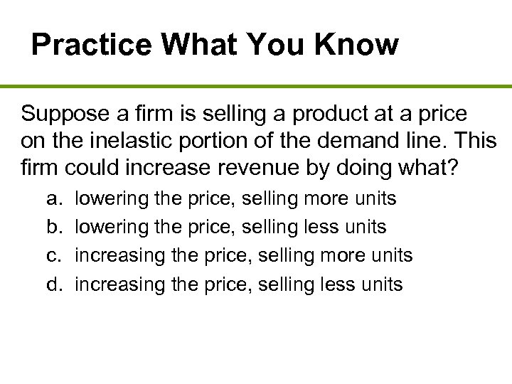Practice What You Know Suppose a firm is selling a product at a price