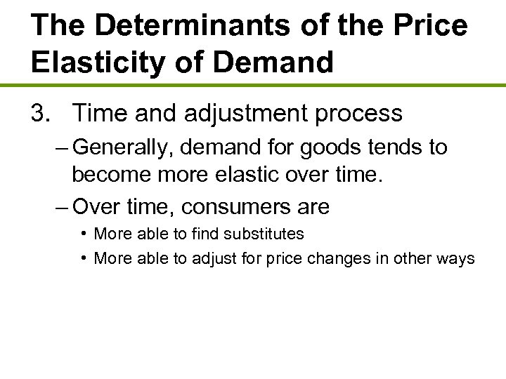 The Determinants of the Price Elasticity of Demand 3. Time and adjustment process –