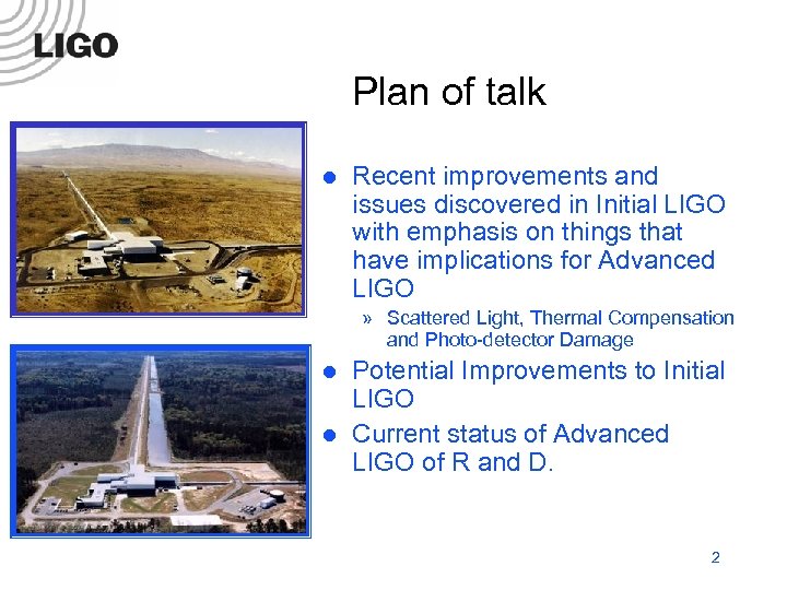 Plan of talk l Recent improvements and issues discovered in Initial LIGO with emphasis