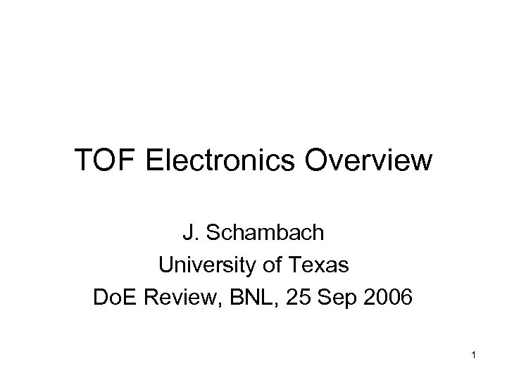 TOF Electronics Overview J. Schambach University of Texas Do. E Review, BNL, 25 Sep