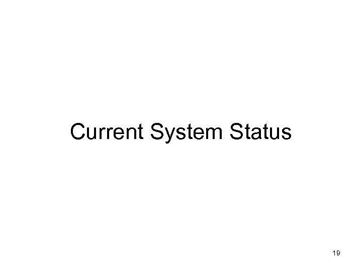 Current System Status 19 