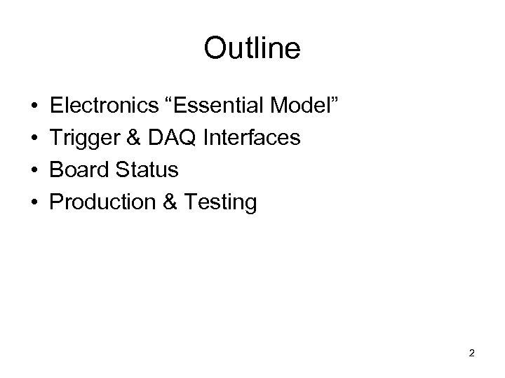 Outline • • Electronics “Essential Model” Trigger & DAQ Interfaces Board Status Production &