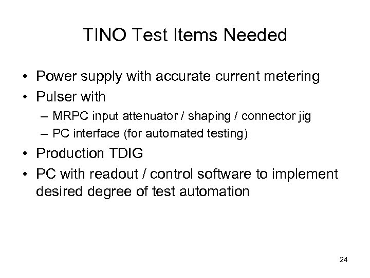 TINO Test Items Needed • Power supply with accurate current metering • Pulser with