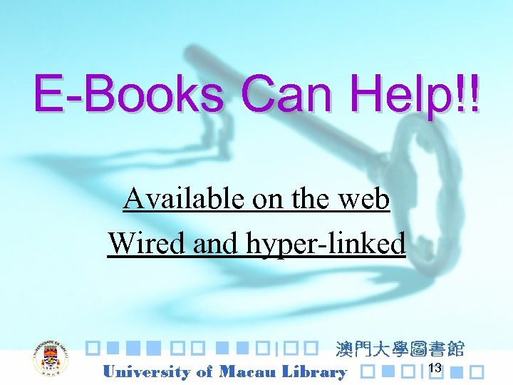 E-Books Can Help!! Available on the web Wired and hyper-linked 13 