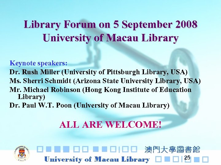 Library Forum on 5 September 2008 University of Macau Library Keynote speakers: Dr. Rush