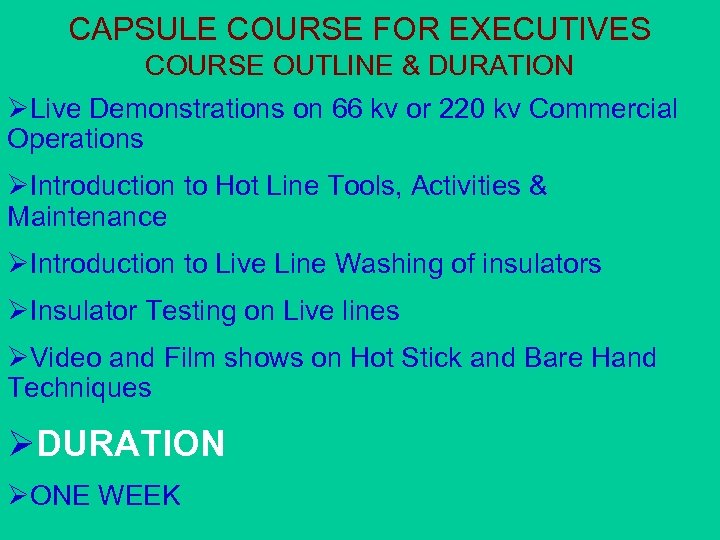 CAPSULE COURSE FOR EXECUTIVES COURSE OUTLINE & DURATION ØLive Demonstrations on 66 kv or