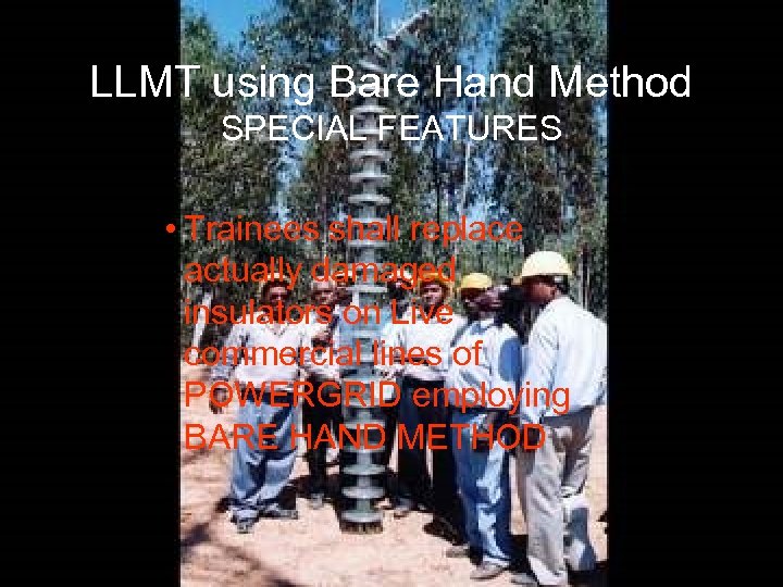 LLMT using Bare Hand Method SPECIAL FEATURES • Trainees shall replace actually damaged insulators