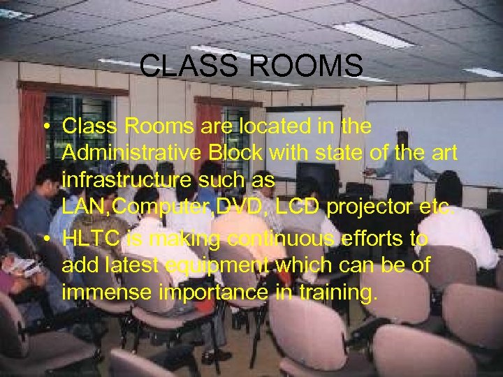 CLASS ROOMS • Class Rooms are located in the Administrative Block with state of