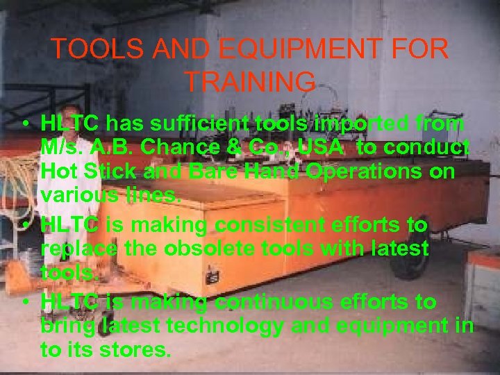 TOOLS AND EQUIPMENT FOR TRAINING • HLTC has sufficient tools imported from M/s. A.
