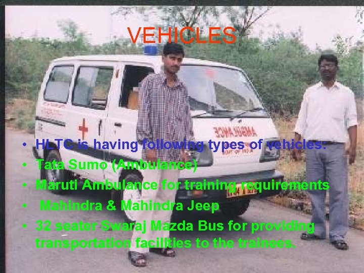 VEHICLES • • • HLTC is having following types of vehicles: Tata Sumo (Ambulance)