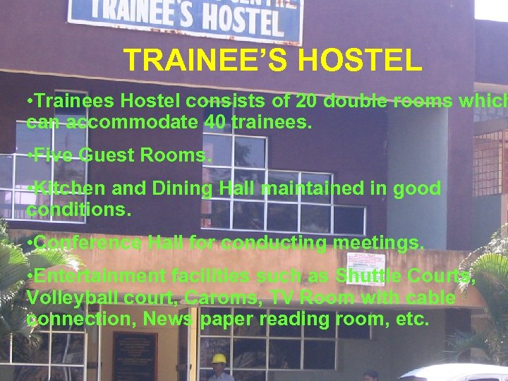 TRAINEE’S HOSTEL • Trainees Hostel consists of 20 double rooms which can accommodate 40
