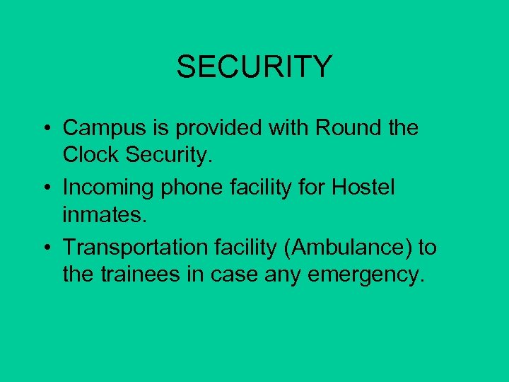 SECURITY • Campus is provided with Round the Clock Security. • Incoming phone facility