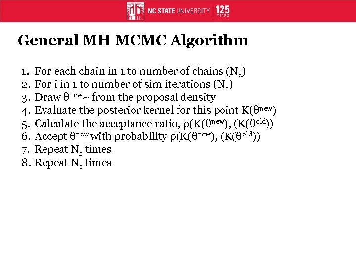 General MH MCMC Algorithm 1. 2. 3. 4. 5. 6. 7. 8. For each