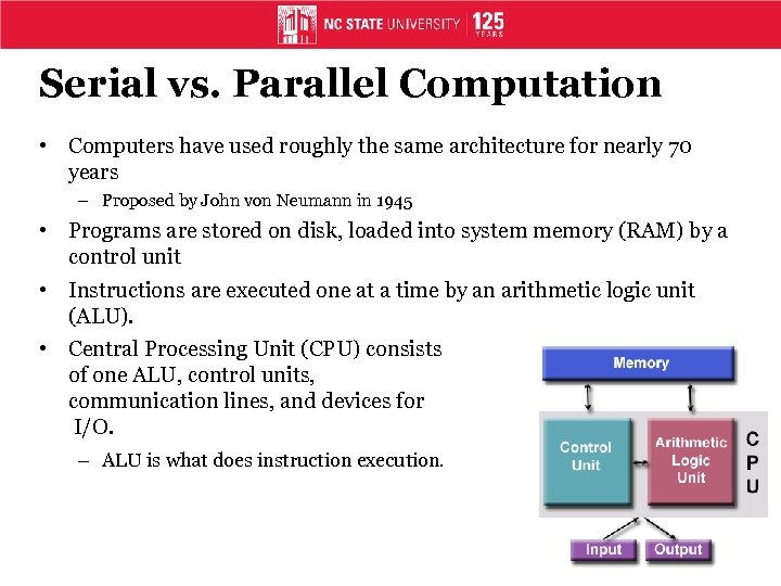 Serial vs. Parallel Computation • Computers have used roughly the same architecture for nearly