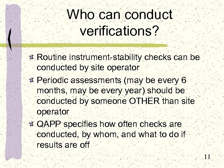 Who can conduct verifications? Routine instrument-stability checks can be conducted by site operator Periodic