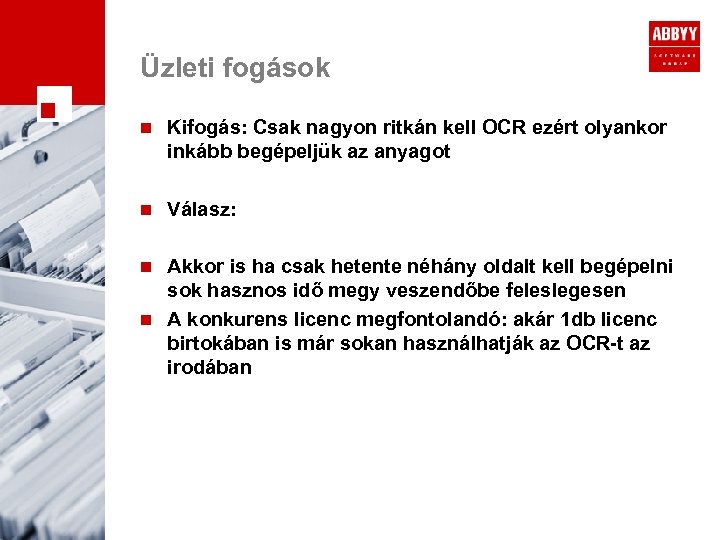 Üzleti fogások n Kifogás: Csak nagyon ritkán kell OCR ezért olyankor inkább begépeljük az