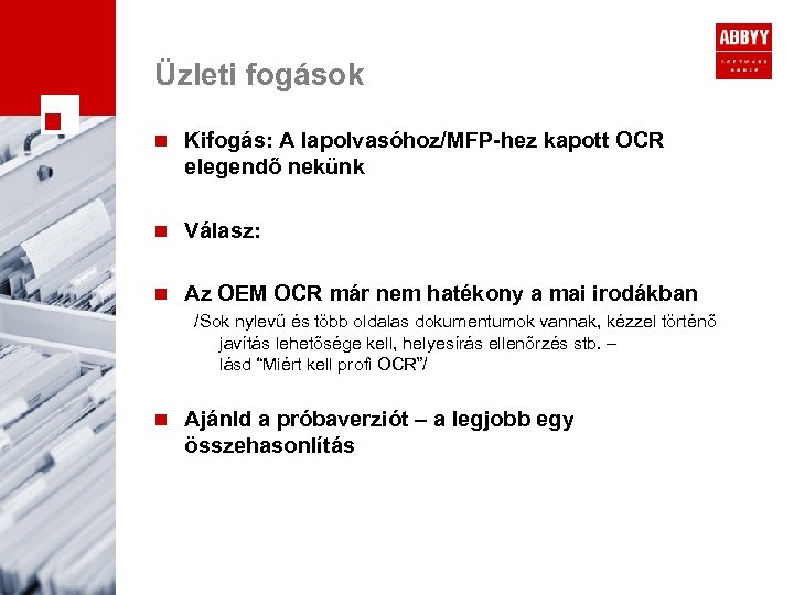 Üzleti fogások n Kifogás: A lapolvasóhoz/MFP-hez kapott OCR elegendő nekünk n Válasz: n Az