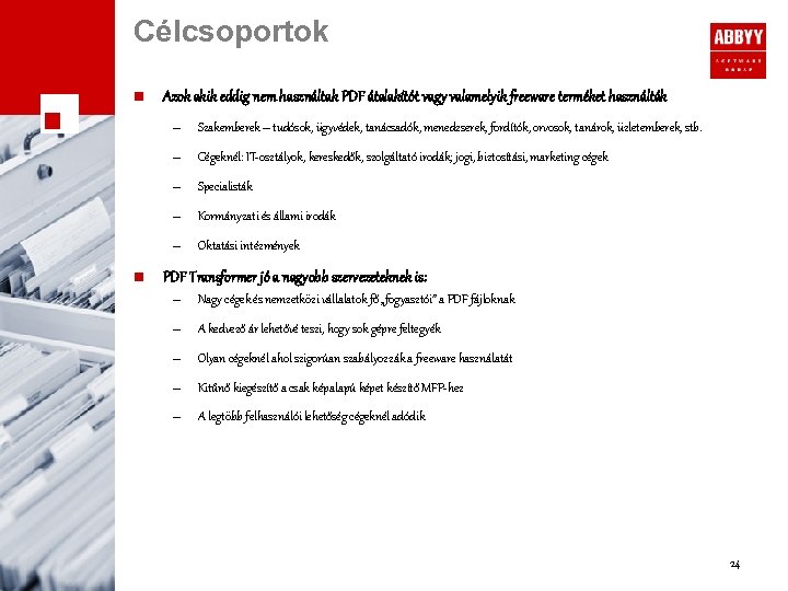 Célcsoportok n Azok akik eddig nem használtak PDF átalakítót vagy valamelyik freeware terméket használták