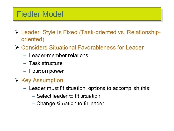 Fiedler Model Ø Leader: Style Is Fixed (Task-oriented vs. Relationshiporiented) Ø Considers Situational Favorableness