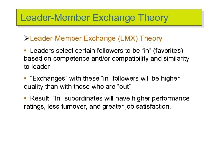 Leader-Member Exchange Theory ØLeader-Member Exchange (LMX) Theory • Leaders select certain followers to be