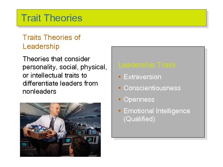 Trait Theories Traits Theories of Leadership Theories that consider personality, social, physical, or intellectual