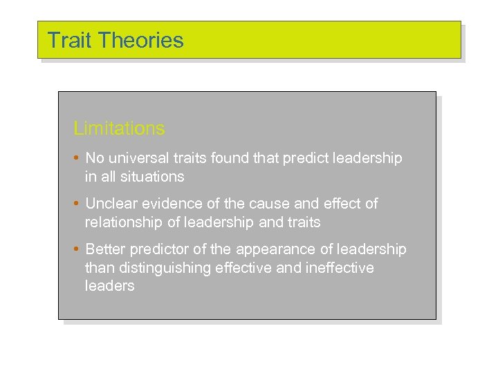 Trait Theories Limitations • No universal traits found that predict leadership in all situations