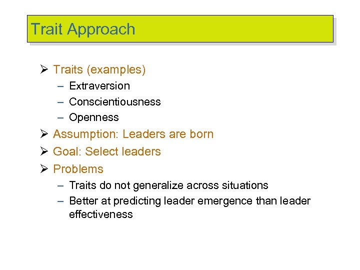 Trait Approach Ø Traits (examples) – Extraversion – Conscientiousness – Openness Ø Assumption: Leaders