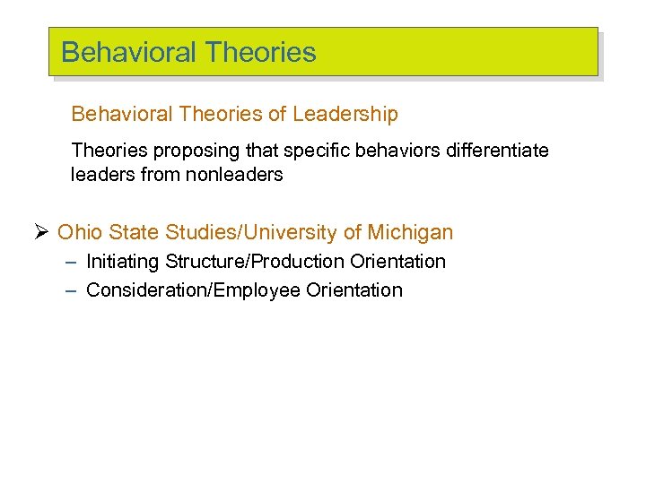 Behavioral Theories of Leadership Theories proposing that specific behaviors differentiate leaders from nonleaders Ø