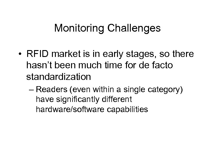Monitoring Challenges • RFID market is in early stages, so there hasn’t been much