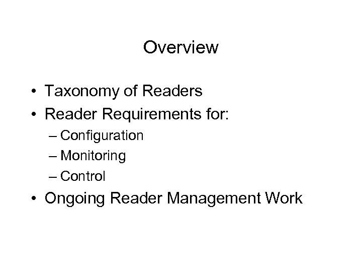 Overview • Taxonomy of Readers • Reader Requirements for: – Configuration – Monitoring –