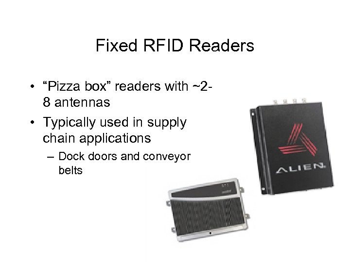 Fixed RFID Readers • “Pizza box” readers with ~28 antennas • Typically used in