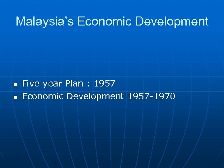 Malaysia’s Economic Development n n Five year Plan : 1957 Economic Development 1957 -1970